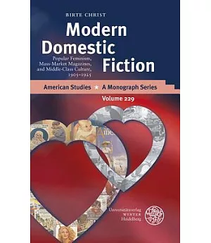 Modern Domestic Fiction: Popular Feminism, Mass-Market Magazines, and Middle-Class Culture, 1905-1925