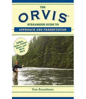 The Orvis Streamside Guide to Approach and Presentation: Riffles, Runs, Pocket Water, and Much More