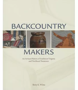 Backcountry Makers: An Artisan History of Southwest Virginia and Northeast Tennessee