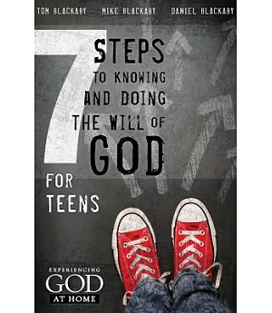 7 Steps to Knowing, Doing and Experiencing the Will of God: For Teens