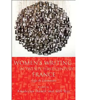 Women’s Writing in Twenty-First-Century France: Life as Literature