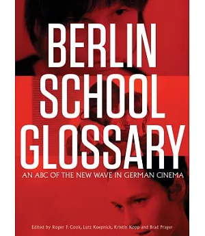 Berlin School Glossary: An ABC of the New Wave in German Cinema