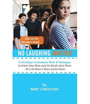 No Laughing Mutter: A Christian Comedian’s Book of Apologies for Unkind Jokes Made Under His Breath About Others - All in the N