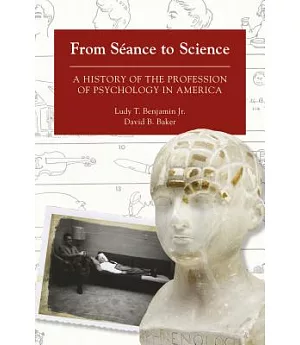 From Seance to Science: A History of the Profession of Psychology in America