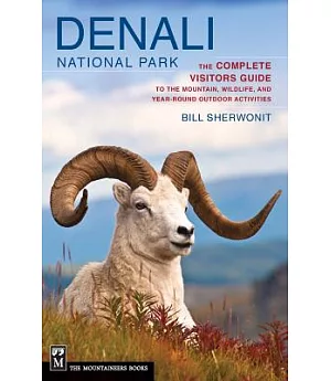 Denali National Park: The Complete Visitors Guide to the Mountain, Wildlife, and Year-round Outdoor Activites