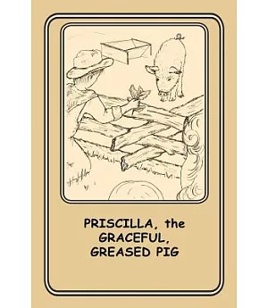 Priscilla, the Graceful Greased Pig: 11