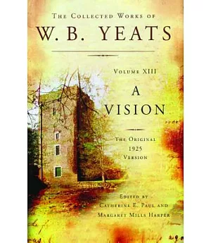 The Collected Works of W. B. Yeats: A Vision