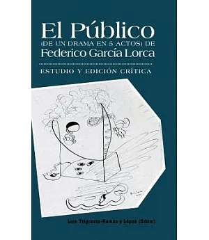 El publico (de un drama en 5 actos) de Federico Garcia Lorca: Estudio y edicion critica