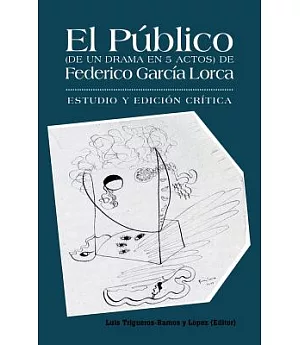 El publico (de un drama en 5 actos) de Federico Garcia Lorca: Estudio y edicion critica