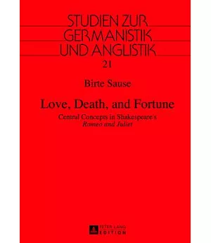 Love, Death, and Fortune: Central Concepts in Shakespeare’s Romeo and Juliet