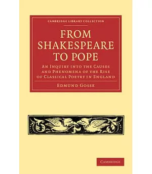 From Shakespeare to Pope: An Inquiry into the Causes and Phenomena of the Rise of Classical Poetry in England
