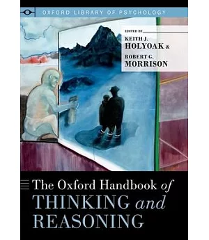 The Oxford Handbook of Thinking and Reasoning