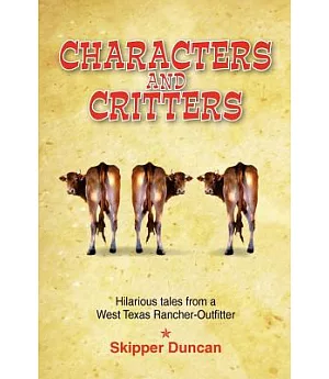 Characters & Critters: Hilarious Tales from a West Texas Rancher Outfitter