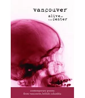 Vancouver: Alive at the Center: Contemporary Poems from Vancouver, British Columbia