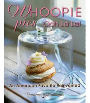 Whoopie Pies Ooh La La!: An American Favorite Reinvented