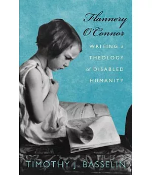 Flannery O’connor: Writing a Theology of Disabled Humanity