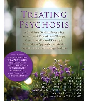 Treating Psychosis: A Clinician’s Guide to Integrating Acceptance & Commitment Therapy, Compassion-Focused Therapy & Mindfulness