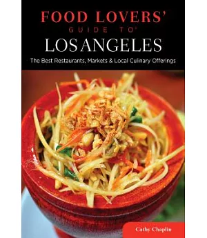 Food Lovers’ Guide to Los Angeles: The Best Restaurants, Markets & Local Culinary Offerings