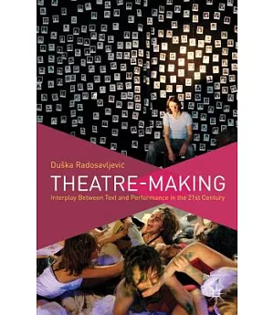 Theatre-Making: Interplay Between Text and Performance in the 21st Century