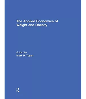 The Applied Economics of Weight and Obesity