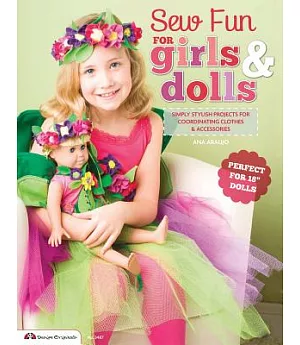 Sew Fun for Girls & Dolls: Simply Stylish Projects for Coordinating Clothes & Accessories, Perfect for 18