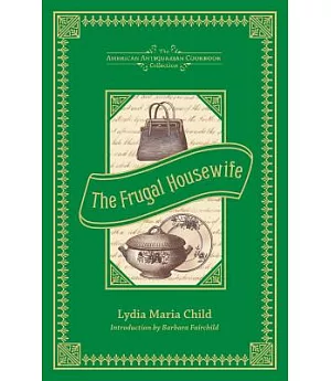 The Frugal Housewife: Dedicated to Those Who Are Not Ashamed of Economy