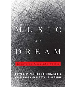 Music As Dream: Essays on Giacinto Scelsi