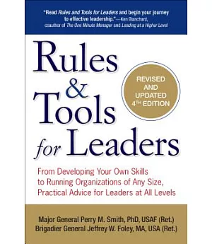 Rules & Tools for Leaders: From Developing Your Own Skills to Running Organizations of Any Size, Practical Advice for Leaders at