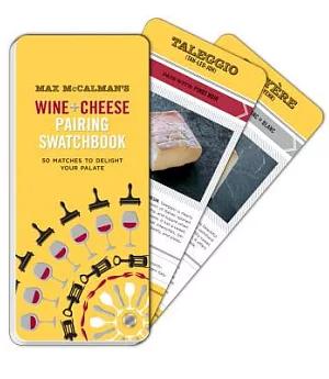 Max Mccalman’s Wine and Cheese Pairing Swatchbook: 50 Pairings to Delight Your Palate