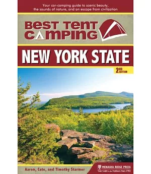 Best Tent Camping: New York State, Your Car-Camping Guide to Scenic Beauty, the Sounds of Nature, and an Escape from Civilizatio