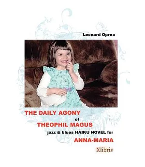 The Daily Agony of Theophil Magus: Jazz & Blues Haiku Novel for Anna-maria
