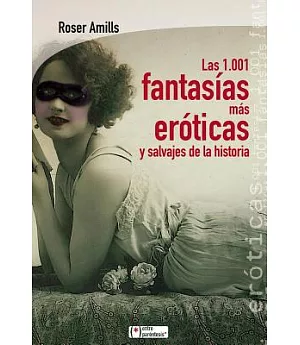 Las 1.001 fantasias mas eroticas y salvajes de la historia / The 1001 Erotic Fantasies and Wild History