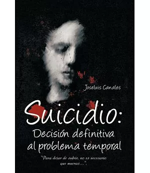 Suicidio/Suicide: Decision Definitiva al Problema Temporal/Decision final to the problem temporary