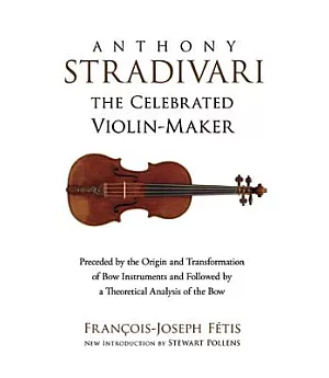 Anthony Stradivari The Celebrated Violin Maker