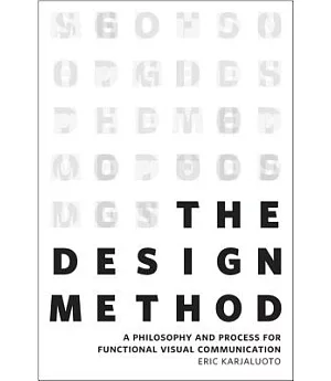 The Design Method: A Philosophy and Process for Functional Visual Communication