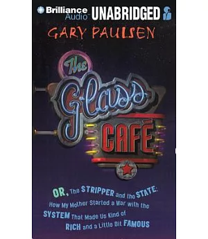 The Glass Cafe: Or the Stripper and the State; How My Mother Started a War With the System That Made Us Kind of Rich and a Littl