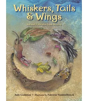Whiskers, Tails & Wings: Animal Folktales from Mexico