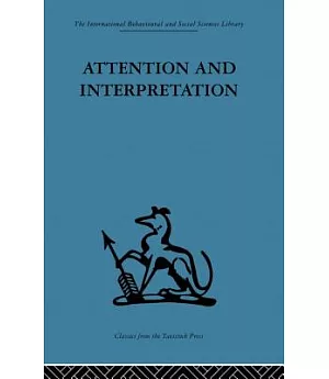 Attention and Interpretation: A Scientific Approach to Insight in Psycho-Analysis and Groups
