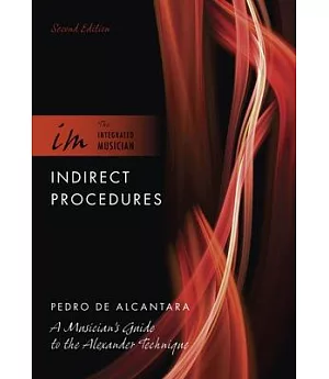 Indirect Procedures: A Musician’s Guide to the Alexander Technique