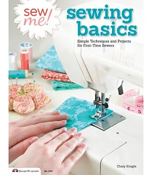 Sew Me! Sewing Basics: Simple Techniques and Projects for First-time Sewers