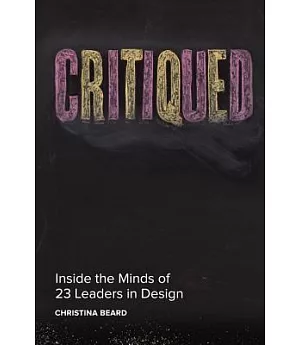 Critiqued: Inside the Minds of 23 Leaders in Design