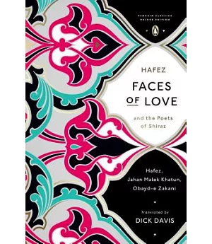 Faces of Love: Hafez and the Poets of Shiraz