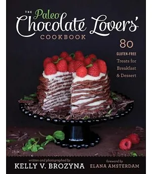 The Paleo Chocolate Lovers’ Cookbook: 80 Gluten-Free Treats for Breakfast & Dessert