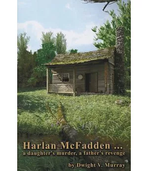 Harlan Mcfadden, a Daughter’s Murder, a Father’s Revenge