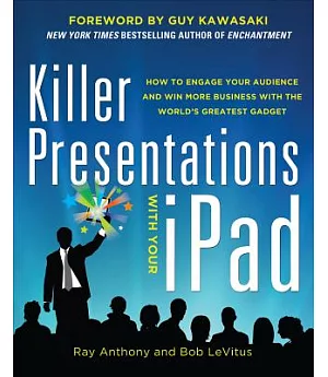 Killer Presentations With Your iPad: How to Engage Your Audience and Win More Business With the World’s Greatest Gadget