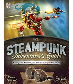The Steampunk Adventurer’s Guide: Contraptions, Creations, and Curiosities Anyone Can Make