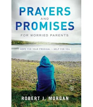 Prayers and Promises for Worried Parents: Hope for Your Prodigal - Help for You