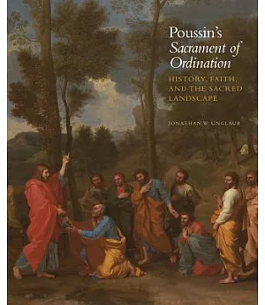 Poussin’s Sacrament of Ordination: History, Faith, and the Sacred Landscape