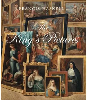 The King’s Pictures: The Formation and Dispersal of the Collections of Charles I and His Courtiers