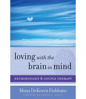 Loving With the Brain in Mind: Neurobiology and Couple Therapy